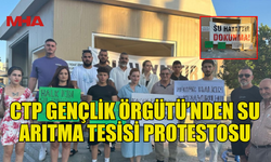 CTP GENÇLİK ÖRGÜTÜ’NDEN SU ARITMA TESİSİ PROTESTOSU
