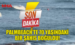 PALM BEACH'TE BOĞULMA VAKASI: 70'Lİ YAŞLARDA BİR KİŞİ HAYATINI KAYBETTİ