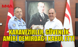 KARAVEZİRLER, GÜVENLİK AMİRİ DEMİRDAĞ’I KABUL ETTİ