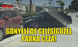 TRAFİKTE KEYFİ PARKA GÖNYELİ POLİS KARAKOLU'NDAN CEZA...