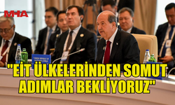CUMHURBAŞKANI TATAR: "EİT ÜLKELERİNDEN SOMUT ADIMLAR BEKLİYORUZ"