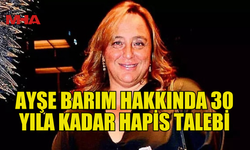 MENAJER AYŞE BARIM HAKKINDA GEZİ DAVASINDA 30 YILA KADAR HAPİS TALEBİ