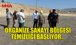 ORGANİZE SANAYİ BÖLGESİ TEMİZLİĞİ BAŞLIYOR…
