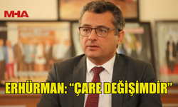 ERHÜRMAN: "DEĞİŞİMİN İRADESİ EKİM’DE SANDIĞA YANSIYACAK"
