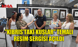 "KIBRIS’TAKİ KUŞLAR" TEMALI RESİM SERGİSİ AÇILDI