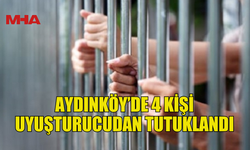 AYDINKÖY'DE YASAKLI MADDE İLE YAKALANAN 4 KİŞİ TUTUKLANDI