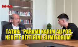 CUMHURBAŞKANI TATAR: “EVDE YAŞAMAK ÇOK MASRAFLI, MAAŞIMI EŞİM ALIYOR”