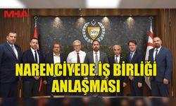 NARENCİYEDE İŞ BİRLİĞİ ANLAŞMASI