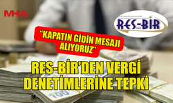 RES-BİR’DEN VERGİ DENETİMLERİYLE İLGİLİ TEPKİ: “İŞLETMELERE BASKI SON BULSUN”