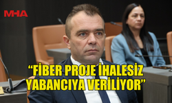 ŞAHİNER: FİBER PROJE İHALESİZ YABANCIYA VERİLİYOR
