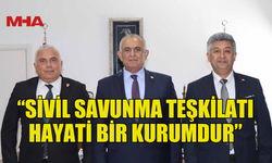 ÇAVUŞOĞLU : “SİVİL SAVUNMA TEŞKİLATI HAYATİ BİR KURUMDUR”