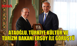 BAKAN ATAOĞLU, TÜRKİYE KÜLTÜR VE TURİZM BAKANI ERSOY İLE GÖRÜŞTÜ