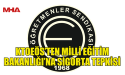 KTOEÖS’TEN MİLLİ EĞİTİM BAKANLIĞI’NA SİGORTA TEPKİSİ