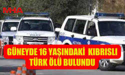 GÜNEYDE 16 YAŞINDAKİ  KIBRISLI TÜRK ÖLÜ BULUNDU