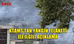 KTAMS TÜRKİYE VE GÜNEY KIBRIS'TA MEYDANA GELEN YANGINLAR NEDENİYLE YAŞADIĞI DERİN ÜZÜNTÜYÜ DİLE GETİRDİ