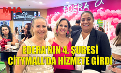 EDERA’NIN 4. ŞUBESİ CİTYMALL’DA HİZMETE GİRDİ