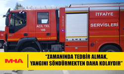 İTFAİYE MÜDÜRLÜĞÜ: “ZAMANINDA TEDBİR ALMAK, YANGINI SÖNDÜRMEKTEN DAHA KOLAYDIR”