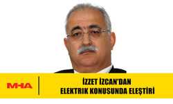 İZZET İZCAN'DAN ELEKTRİK KONUSUNDA ELEŞTİRİ