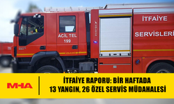 BİR HAFTADA 13 YANGIN, 26 ÖZEL SERVİS MÜDAHALESİ