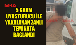 5 GRAM MADDEYLE YAKALANAN ZANLI TEMİNATA BAĞLANDI