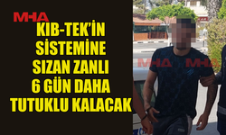 KIB-TEK’İN SİSTEMİNE SIZAN ZANLI 6 GÜN DAHA TUTUKLU KALACAK