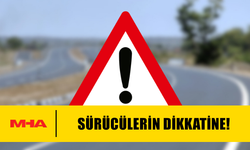 SÜRÜCÜLER DİKKAT: BAZI  YOLLAR BU PAZAR TRAFİĞE KAPANACAK