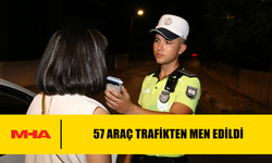 DENETİMLERDE 57 ARAÇ TRAFİKTEN MEN EDİLDİ