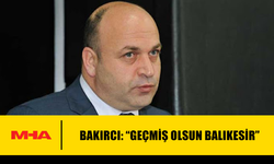 BAKIRCI: “GEÇMİŞ OLSUN BALIKESİR”