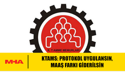 KTAMS: PROTOKOL UYGULANSIN, MAAŞ FARKI GİDERİLSİN