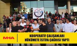 KOOPERATİF ÇALIŞANLARI HÜKÜMETE İSTİFA ÇAĞRISI YAPTI
