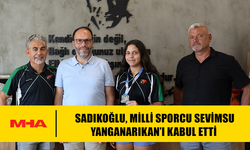SADIKOĞLU, MİLLİ SPORCU SEVİMSU YANGANARIKAN’I KABUL ETTİ