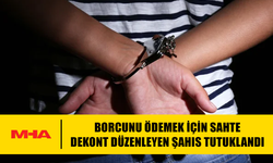 BORCUNU ÖDEMEK İÇİN SAHTE DEKONT DÜZENLEYEN ŞAHIS TUTUKLANDI