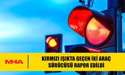 KIRMIZI IŞIKTA GEÇEN İKİ ARAÇ SÜRÜCÜSÜ RAPOR EDİLDİ