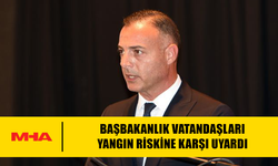 BAŞBAKANLIK VATANDAŞLARI YANGIN RİSKİNE KARŞI UYARDI