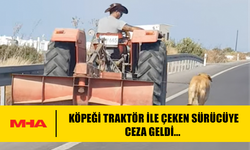 KÖPEĞİ TRAKTÖR İLE ÇEKEN SÜRÜCÜYE CEZA GELDİ...