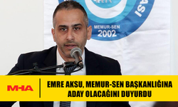 EMRE AKSU, MEMUR-SEN BAŞKANLIĞINA ADAY OLACAĞINI DUYURDU