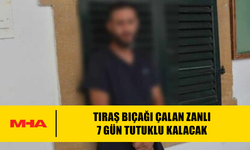 TIRAŞ BIÇAĞI ÇALAN ZANLI 7 GÜN TUTUKLU KALACAK