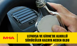 LEFKOŞA VE GİRNE’DE ALKOLLÜ SÜRÜCÜLER KAZAYA NEDEN OLDU
