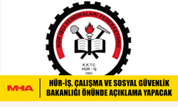 HÜR-İŞ BAKANLIK ÖNÜNDE AÇIKLAMA YAPACAK