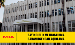 BAYINDIRLIK VE ULAŞTIRMA BAKANLIĞI’NDAN AÇIKLAMA