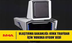 ULAŞTIRMA BAKANLIĞI: KVKK TRAFİDAR İÇİN ‘HUKUKA UYGUN’ DEDİ