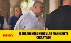 İŞ İNSANI KÜÇÜKUNCULAR MAHKEMEYE ÇIKARTILDI