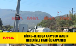 GİRNE–LEFKOŞA ANAYOLU YANGIN NEDENİYLE TRAFİĞE KAPATILDI