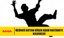 ÜÇÜNCÜ KATTAN DÜŞEN ADAM HASTANEYE KALDIRILDI