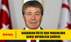 BAŞBAKAN ÜSTEL’DEN YANGINLARA KARŞI DUYARLILIK ÇAĞRISI