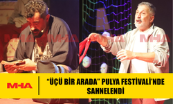 “ÜÇÜ BİR ARADA” PULYA FESTİVALİ’NDE SAHNELENDİ
