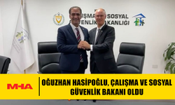 OĞUZHAN HASİPOĞLU, ÇALIŞMA VE SOSYAL GÜVENLİK BAKANI OLDU
