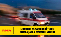 ERCAN’DA 54 YAŞINDAKİ YOLCU FENALAŞARAK YAŞAMINI YİTİRDİ