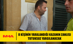 8 KİŞİNİN YARALANDIĞI KAZANIN ZANLISI TUTUKSUZ YARGILANACAK