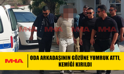 ODA ARKADAŞININ GÖZÜNE YUMRUK ATTI, KEMİĞİ KIRILDI